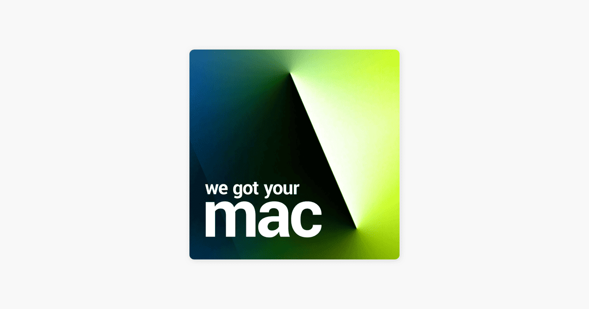 بودكاست"We Got Your Mac" .. دليلك الشامل لاعتماد Mac